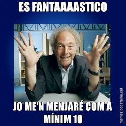 ES FANTAAAASTICO JO ME'N MENJARÉ COM A MÍNIM 10