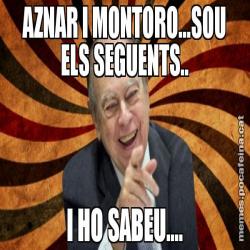 AZNAR I MONTORO...SOU ELS SEGUENTS.. I HO SABEU....