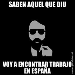 SABEN AQUEL QUE DIU VOY A ENCONTRAR TRABAJO EN ESPAÑA