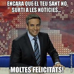 ENCARA QUE EL TEU SANT NO SURTI A LES NOTÍCIES...  MOLTES FELICITATS!