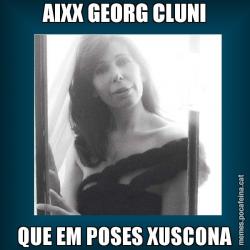AIXX GEORG CLUNI QUE EM POSES XUSCONA