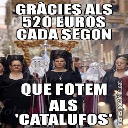 GRÀCIES ALS 520 EUROS CADA SEGON QUE FOTEM ALS 'CATALUFOS'