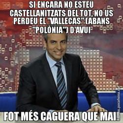 SI ENCARA NO ESTEU CASTELLANITZATS DEL TOT, NO US PERDEU EL "VALLECAS" (ABANS "POLÒNIA") D'AVUI FOT MÉS CAGUERA QUE MAI!