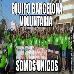 EQUIPO BARCELONA VOLUNTARIA  SOMOS UNICOS