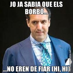 JO JA SABIA QUE ELS BORBÓ... ...NO EREN DE FIAR (HI, HI)
