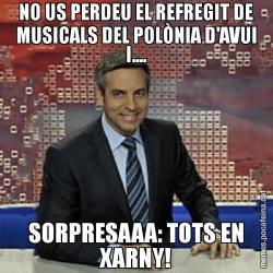 NO US PERDEU EL REFREGIT DE MUSICALS DEL POLÒNIA D'AVUI I.... SORPRESAAA: TOTS EN XARNY!
