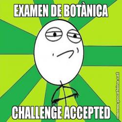 EXAMEN DE BOTÀNICA CHALLENGE ACCEPTED
