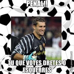 PENAL!! TU QUE VOTES DRETES O ESQUERRES