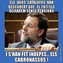 ELS  IAIOS 'CATALUFOS' HAN DESCOBERT QUE   EL 2017 ELS DEIXAREM SENSE PENSIONS I S'HAN FET INDEPES... ELS CABRONASSOS !