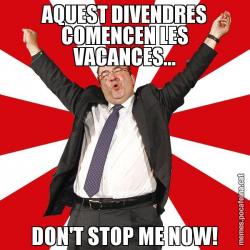 AQUEST DIVENDRES COMENCEN LES VACANCES... DON'T STOP ME NOW!