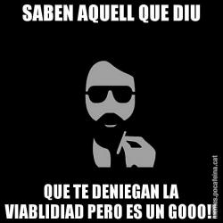 SABEN AQUELL QUE DIU QUE TE DENIEGAN LA VIABLIDIAD PERO ES UN GOOO!!