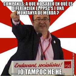 COMPANYS: A QUE NO SABEU EN QUÈ ES DIFERENCIEN EL PPSC'S I UNA MUNTANYA DE MERDA ? .... JO TAMPOC HE HE..