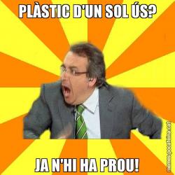 PLÀSTIC D'UN SOL ÚS? JA N'HI HA PROU!
