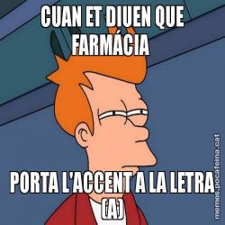 CUAN ET DIUEN QUE FARMÁCIA  PORTA L'ACCENT A LA LETRA (A)