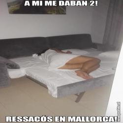 A MI ME DABAN 2! RESSACÓS EN MALLORCA!
