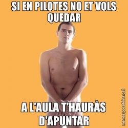 SI EN PILOTES NO ET VOLS QUEDAR A L'AULA T'HAURÀS D'APUNTAR