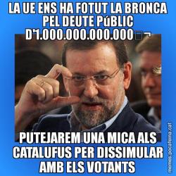 LA UE ENS HA FOTUT LA BRONCA PEL DEUTE PúBLIC D'1.000.000.000.000€ PUTEJAREM UNA MICA ALS CATALUFUS PER DISSIMULAR AMB ELS VOTANTS