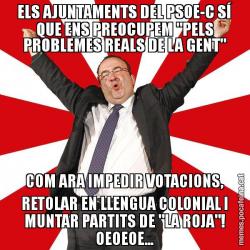 ELS AJUNTAMENTS DEL PSOE-C SÍ QUE ENS PREOCUPEM "PELS PROBLEMES REALS DE LA GENT" COM ARA IMPEDIR VOTACIONS, RETOLAR EN LLENGUA COLONIAL I MUNTAR PARTITS DE "LA ROJA"! OEOEOE...