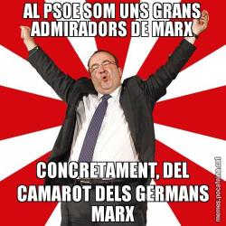 AL PSOE SOM UNS GRANS ADMIRADORS DE MARX CONCRETAMENT, DEL CAMAROT DELS GERMANS MARX