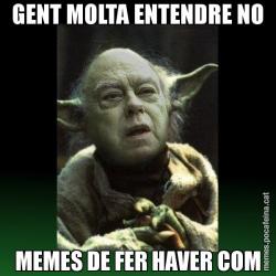 GENT MOLTA ENTENDRE NO MEMES DE FER HAVER COM