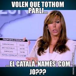 VOLEN QUE TOTHOM PARLI... ...EL CATALÀ 'NAMÉS' COM JO???