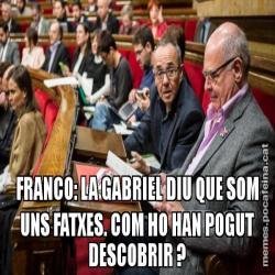 FRANCO: LA GABRIEL DIU QUE SOM UNS FATXES. COM HO HAN POGUT DESCOBRIR ?