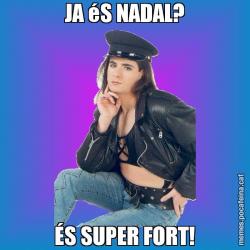 JA éS NADAL? ÉS SUPER FORT!