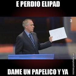 E PERDIO ELIPAD DAME UN PAPELICO Y YA