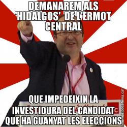 DEMANAREM ALS 'HIDALGOS'  DE L'ERMOT CENTRAL QUE IMPEDEIXIN LA INVESTIDURA DEL CANDIDAT QUE HA GUANYAT LES ELECCIONS