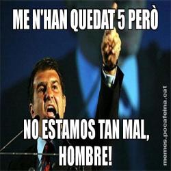 ME N'HAN QUEDAT 5 PERÒ  NO ESTAMOS TAN MAL, HOMBRE!