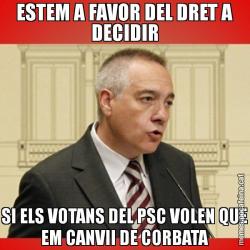 ESTEM A FAVOR DEL DRET A DECIDIR SI ELS VOTANS DEL PSC VOLEN QUE EM CANVII DE CORBATA