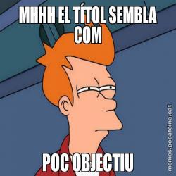 MHHH EL TÍTOL SEMBLA COM POC OBJECTIU