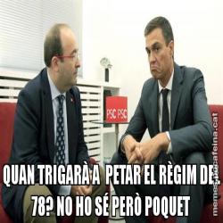 QUAN TRIGARÀ A  PETAR EL RÈGIM DEL 78? NO HO SÉ PERÒ POQUET