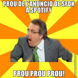 PROU DE L'ANUNCIO DE SFDK A SPOTIFY PROU PROU PROU!