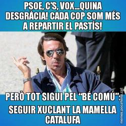 PSOE, C’S, VOX...QUINA DESGRÀCIA! CADA COP SOM MÉS A REPARTIR EL PASTÍS! PERÒ TOT SIGUI PEL “BÉ COMÚ”: SEGUIR XUCLANT LA MAMELLA CATALUFA