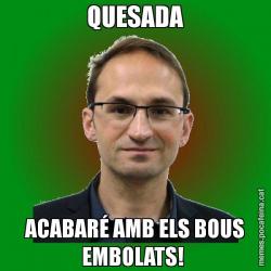 QUESADA ACABARÉ AMB ELS BOUS EMBOLATS!