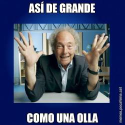 ASÍ DE GRANDE COMO UNA OLLA