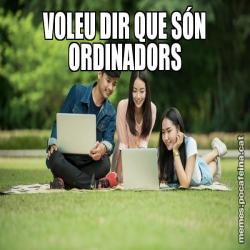 VOLEU DIR QUE SÓN ORDINADORS