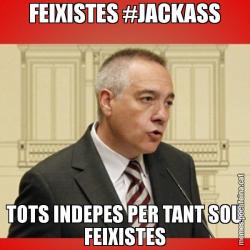 FEIXISTES #JACKASS TOTS INDEPES PER TANT SOU FEIXISTES