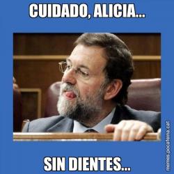 CUIDADO, ALICIA... SIN DIENTES...