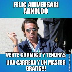 FELIÇ ANIVERSARI ARNOLDO VENTE CONMIGO Y TENDRÁS UNA CARRERA Y UN MASTER GRATIS!!!