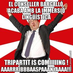 EL CONSELLER BARGALLÓ  ACABA AMB LA IMMERSIÓ LINGÜÍSTICA TRIPARTIT IS COMIIIIING ! AAARRRIBBBAASPAAANYAAAA!!!