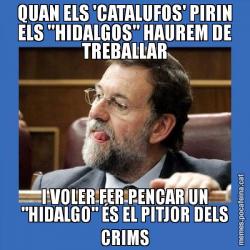 QUAN ELS 'CATALUFOS' PIRIN ELS "HIDALGOS" HAUREM DE TREBALLAR I VOLER FER PENCAR UN "HIDALGO" ÉS EL PITJOR DELS CRIMS