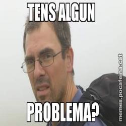 TENS ALGUN  PROBLEMA?
