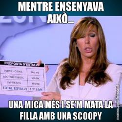MENTRE ENSENYAVA AIXÒ... UNA MICA MÉS I SE'M MATA LA FILLA AMB UNA SCOOPY