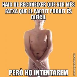 HAIG DE RECONEIXER QUE SER MÉS FATXA QUE EL PARTIT PODRIT ÉS DIFÍCIL PERÒ HO INTENTAREM