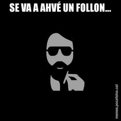 SE VA A AHVÉ UN FOLLON...