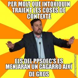 PER MOLT QUE INTOXIQUIN TRAIENT LES COSES DE CONTEXTE ELS DEL PPSOEC'S ES MENJARAN UN CAGARRO AIXÍ DE GROS