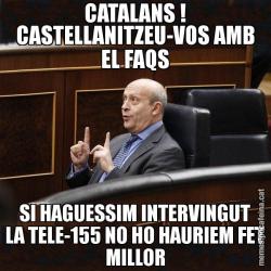 CATALANS ! CASTELLANITZEU-VOS AMB EL FAQS SI HAGUESSIM INTERVINGUT LA TELE-155 NO HO HAURIEM FET MILLOR