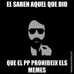 EL SABEN AQUEL QUE DIU QUE EL PP PROHIBEIX ELS MEMES